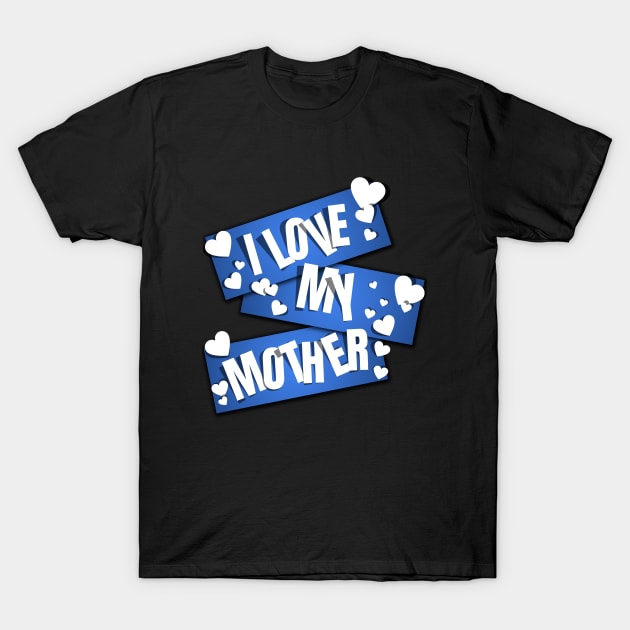 I Love My Mother T-Shirt by MIRO-07